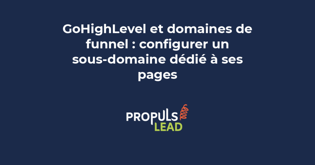 Configuration d'un sous-domaine dédié aux funnels GoHighLevel pour professionnaliser les pages et renforcer la confiance des prospects