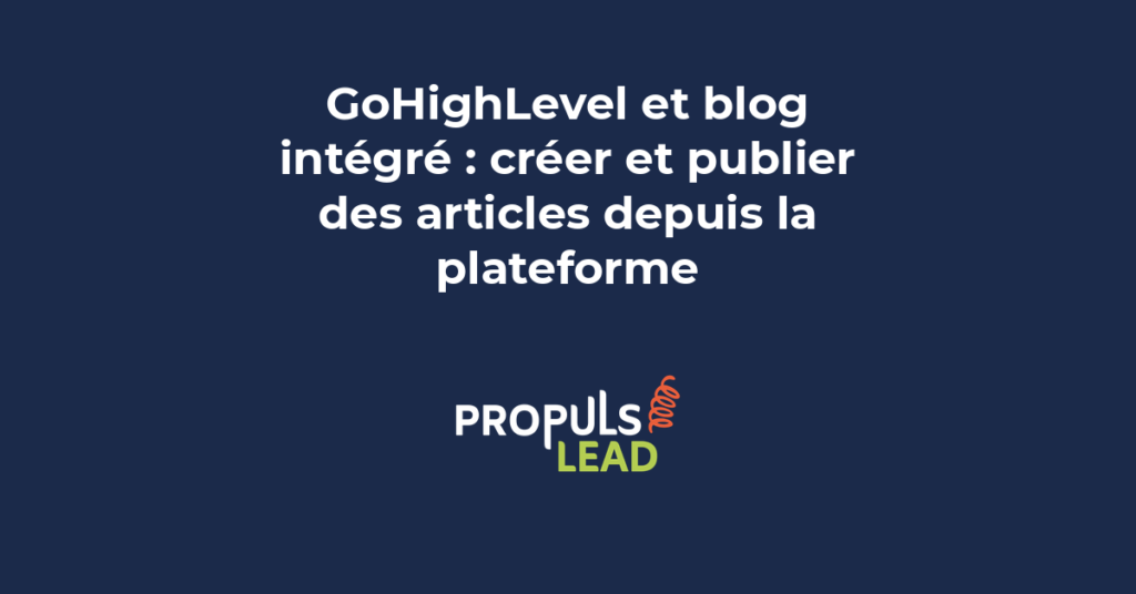Éditeur de blog GoHighLevel montrant l'interface de création d'articles avec formattage WYSIWYG et options de publication