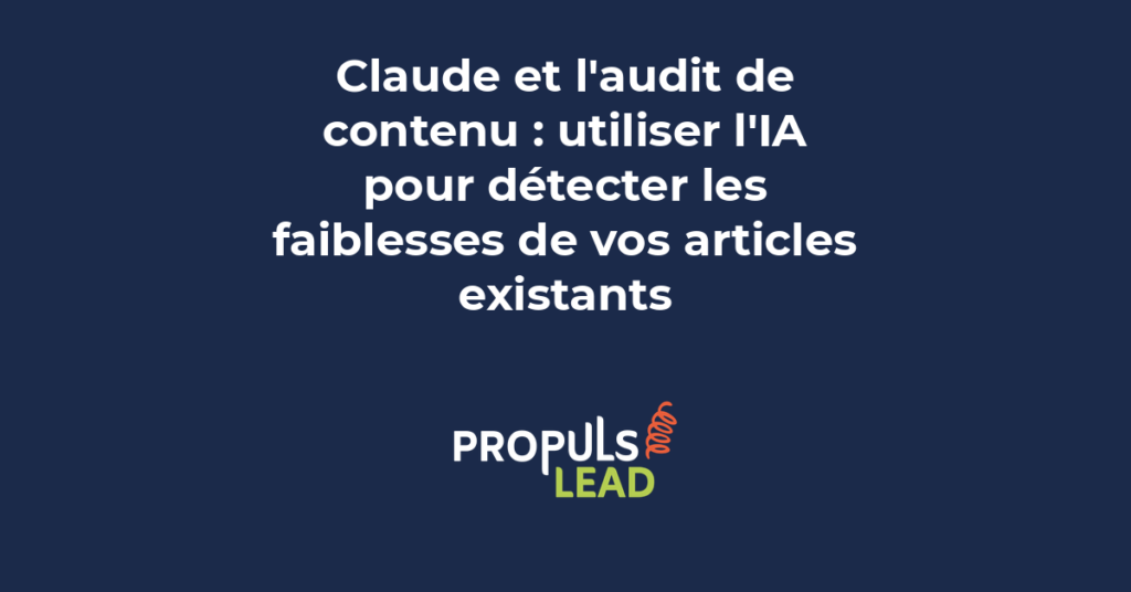 Utilisation de Claude pour auditer le contenu marketing existant et détecter les faiblesses des articles de blog B2B