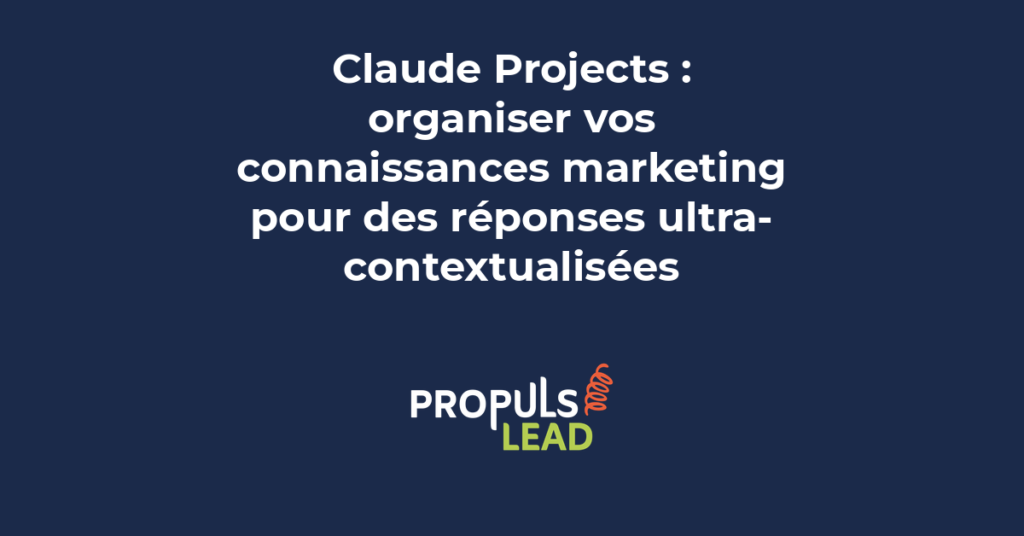 Claude Projects pour organiser les connaissances marketing et obtenir des réponses ultra-contextualisées adaptées à la marque