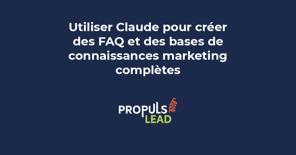 Création de FAQ et bases de connaissances marketing complètes avec Claude pour répondre aux questions des prospects