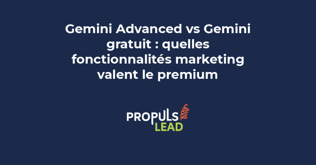 Comparaison Gemini Advanced et Gemini gratuit pour identifier les fonctionnalités marketing qui valent le premium