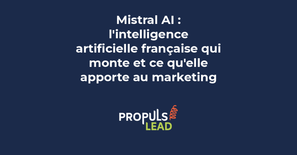Mistral AI : l'intelligence artificielle française pour le marketing