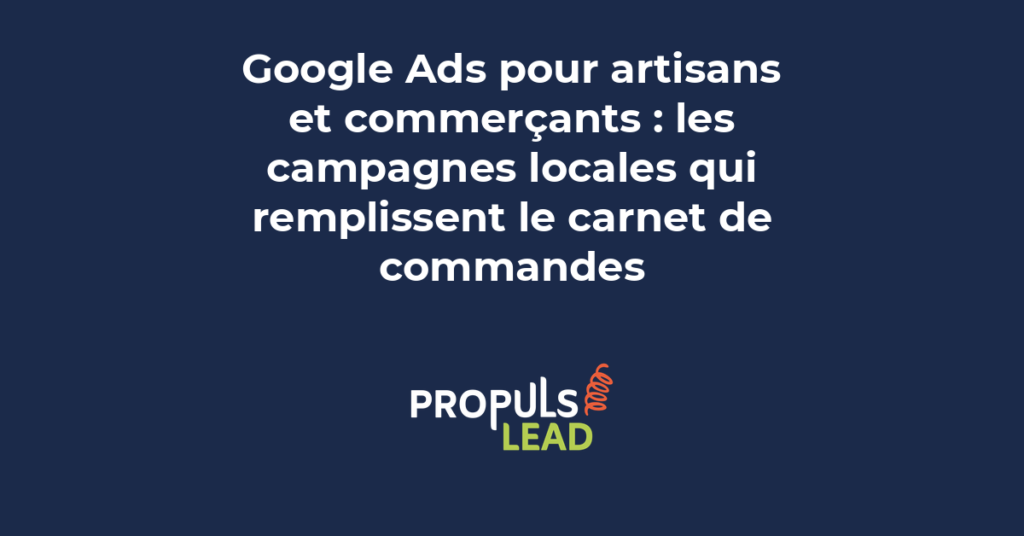Campagne Google Ads locale pour artisan affichant des annonces géolocalisées sur Google Maps et dans les résultats de recherche