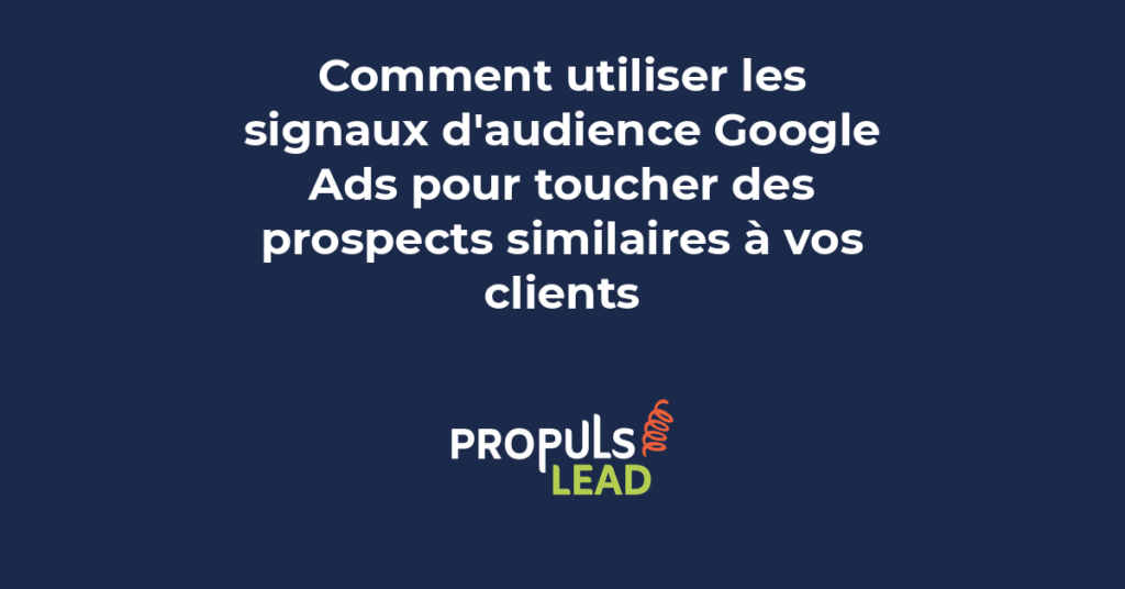 Utilisation des signaux d'audience Google Ads pour cibler des prospects similaires aux meilleurs clients d'une PME