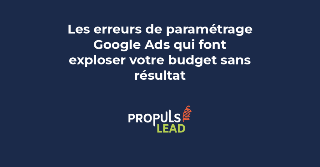 Erreurs de paramétrage Google Ads qui gaspillent le budget publicitaire d'une PME et solutions pour les corriger