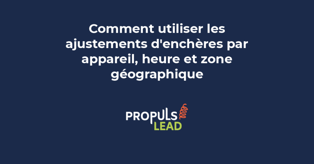 Ajustements d'enchères Google Ads par appareil heure et zone géographique pour concentrer le budget PME sur les clics rentables