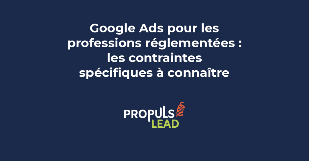 Contraintes spécifiques de Google Ads pour les professions réglementées et configuration des campagnes PME en conformité