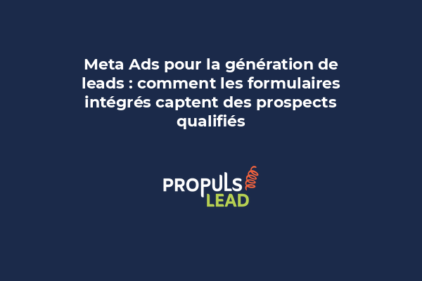 Capture d'écran d'un formulaire intégré Meta Ads montrant les champs personnalisables et les options de collecte de données pour générer des leads.