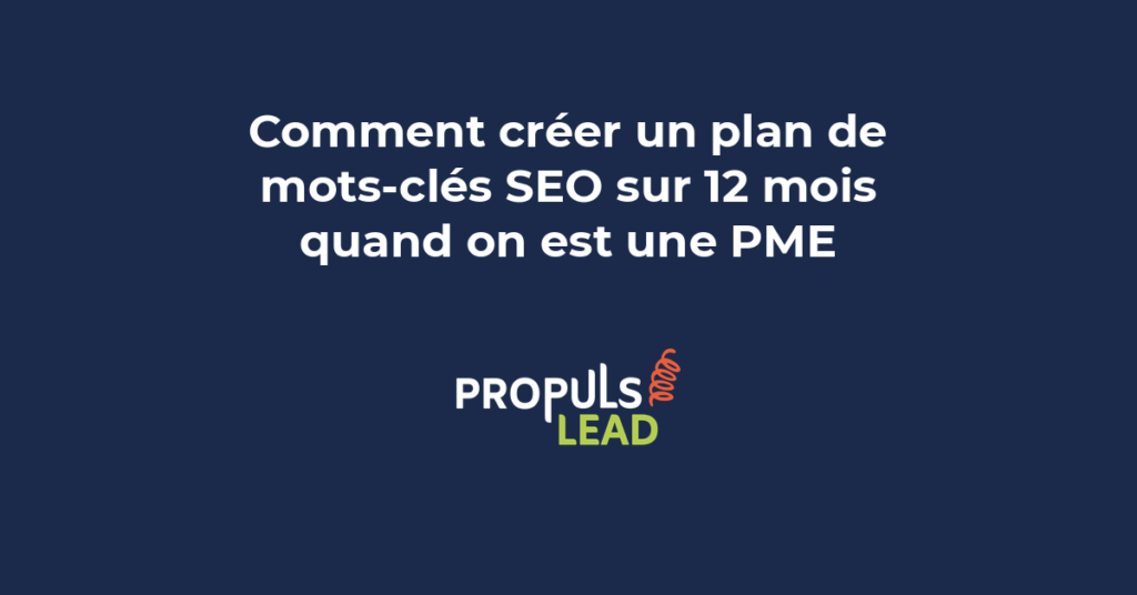 Création d'un plan de mots-clés SEO sur 12 mois structuré pour une PME avec calendrier de production de contenu