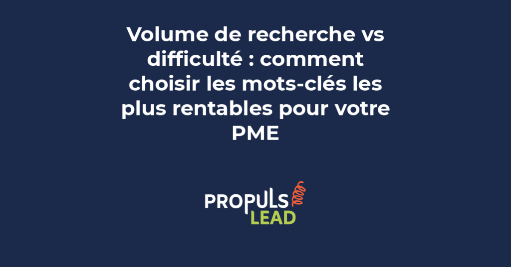 Arbitrage entre volume de recherche et difficulté de positionnement pour choisir les mots-clés SEO rentables pour PME