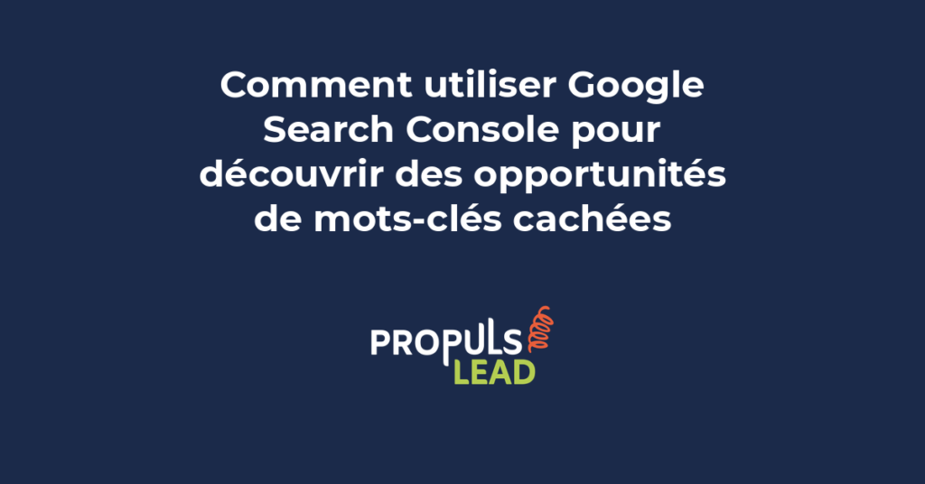 Utilisation de Google Search Console pour découvrir des opportunités de mots-clés cachées et améliorer le positionnement SEO PME