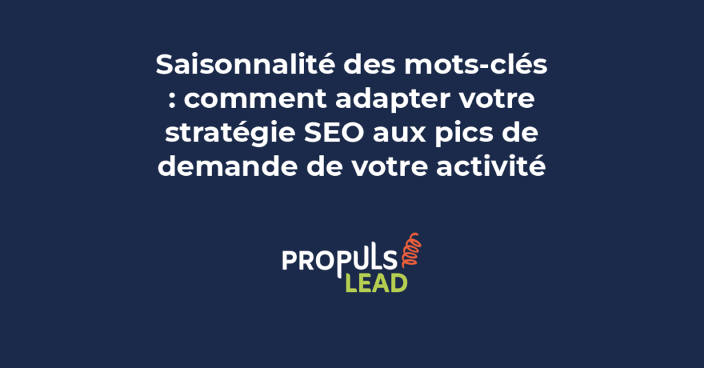 Adaptation de la stratégie SEO aux pics saisonniers de demande en anticipant les variations de recherche de mots-clés