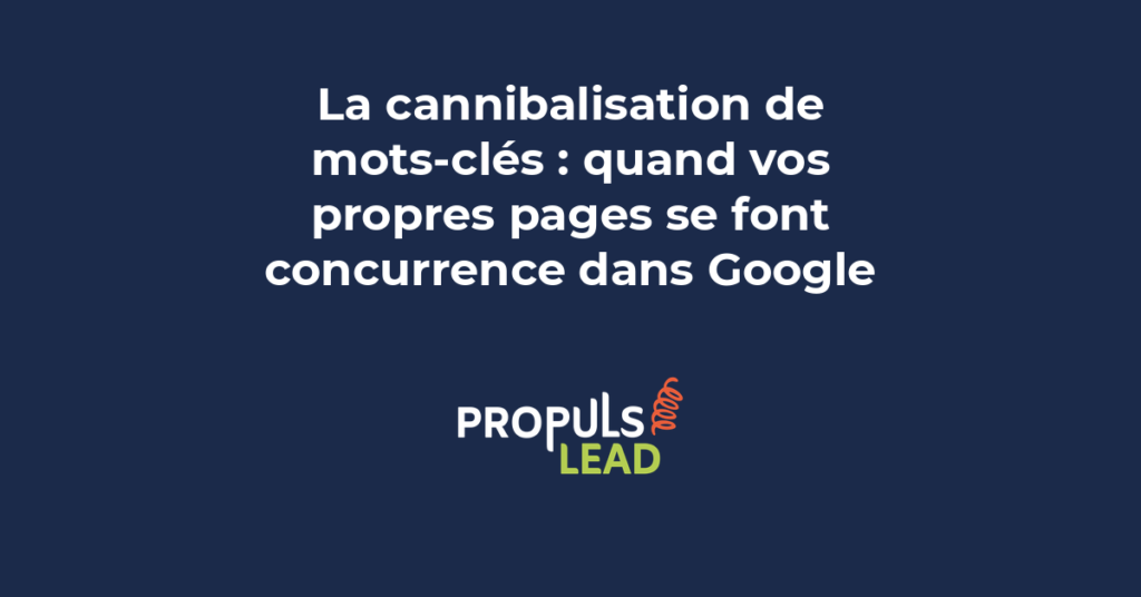 Cannibalisation de mots-clés : quand vos propres pages concurrencent et perdent en classement dans Google