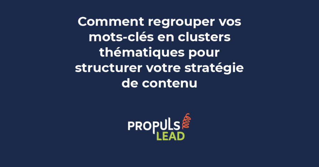 Clusters thématiques de mots-clés : organiser votre stratégie SEO autour de thèmes centraux plutôt que de requêtes isolées