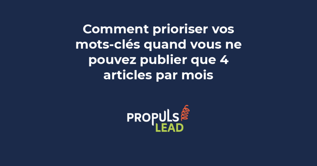 Prioriser les mots-clés pour PME : matrice volume-difficulté, intention commerciale, timing stratégique pour 4 articles par mois
