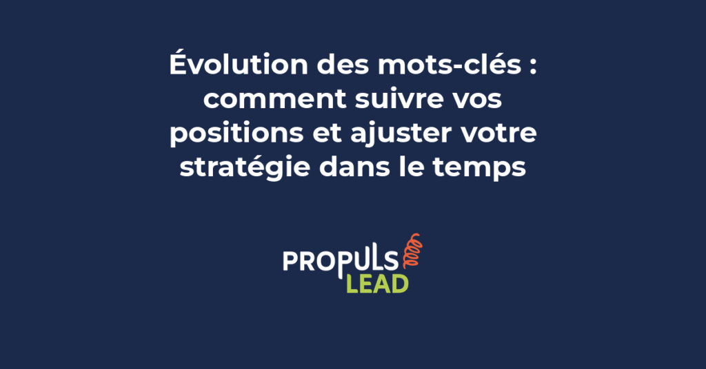 Suivi des positions de mots-clés dans le temps : analyse de l'évolution du classement Google pour adapter votre stratégie SEO au fil des mois