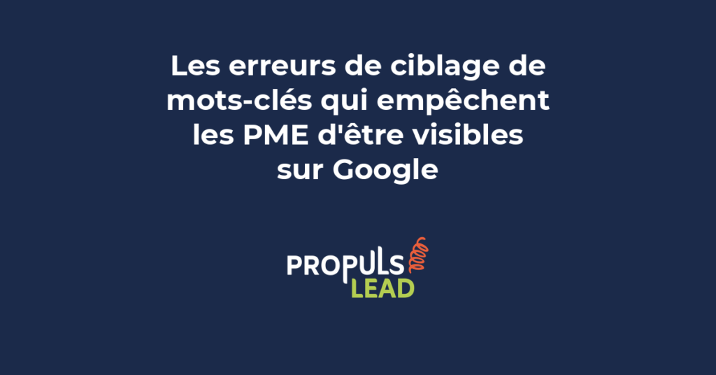 Erreurs de ciblage de mots-clés PME : confusion entre volume et intention, mauvaise sélection de mots-clés, manque d'analyse concurrentielle sur Google