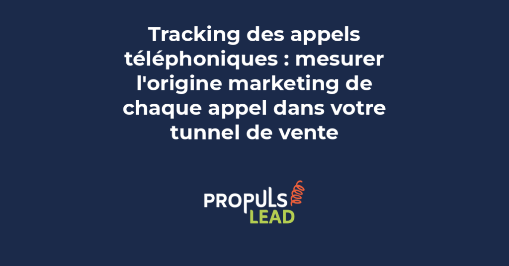 Tracking des appels téléphoniques dans un tunnel de vente B2B avec call tracking et attribution marketing des conversions