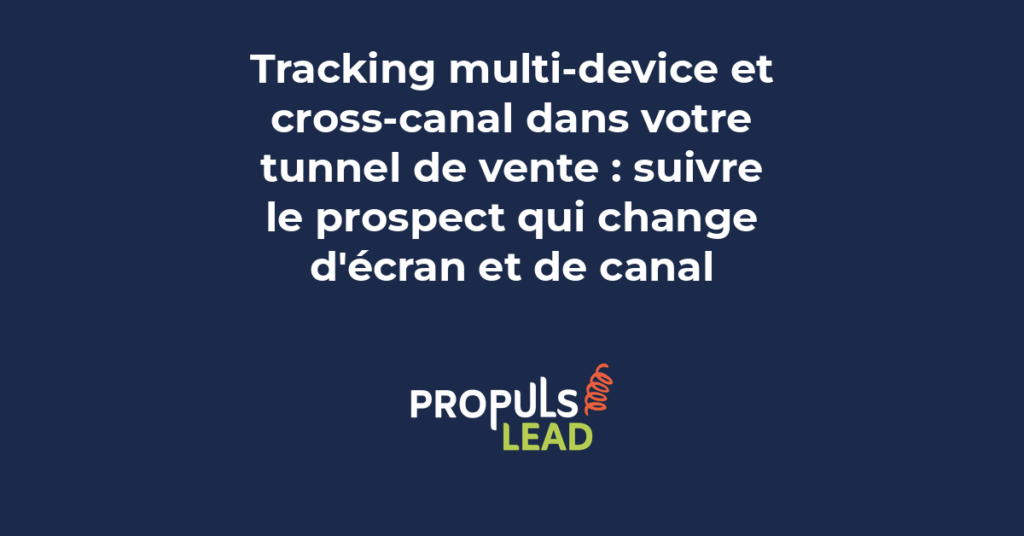 Tracking multi-device et cross-canal dans un tunnel de vente avec suivi du parcours prospect sur mobile desktop et tablette