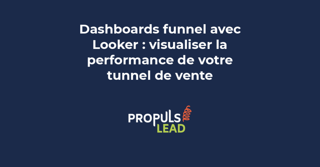 Dashboards funnel avec Looker pour visualiser la performance de votre tunnel de vente et analyser chaque étape de conversion