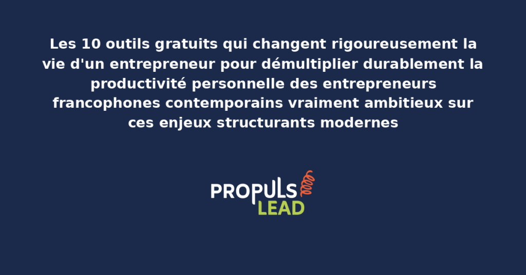 Schéma des 10 outils gratuits entrepreneur présentant les bonnes pratiques modernes pour exploiter rigoureusement les outils gratuits avec dispositifs structurants démultipliant durablement la productivité personnelle des entrepreneurs francophones
