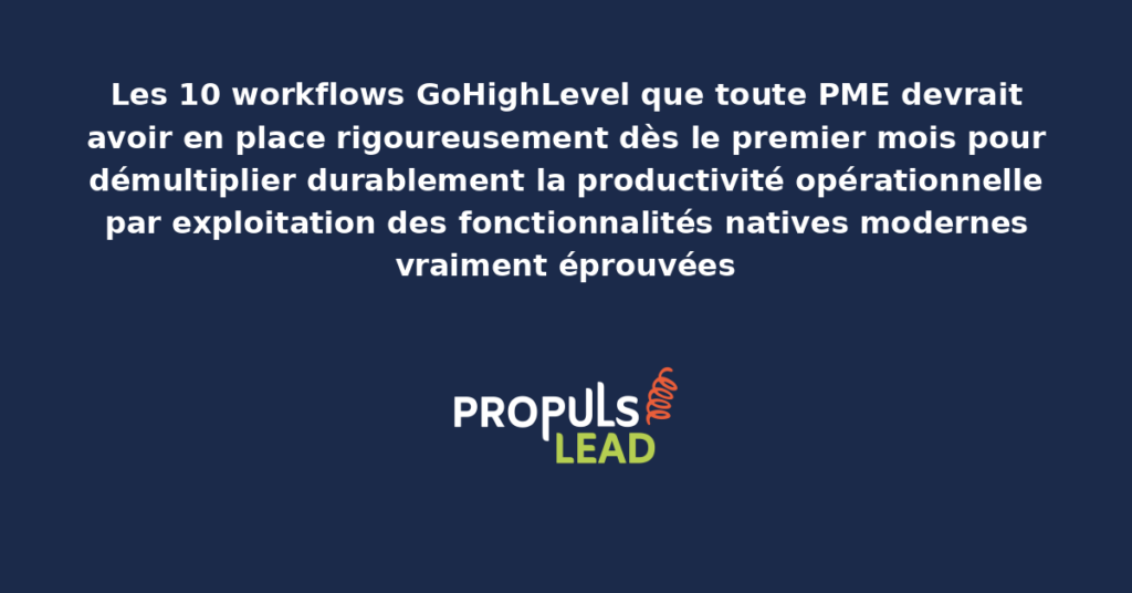 Schéma des 10 workflows GoHighLevel essentiels pour PME présentant les fonctionnalités natives structurantes pour démultiplier durablement la productivité opérationnelle dès le premier mois d'utilisation par exploitation rigoureuse