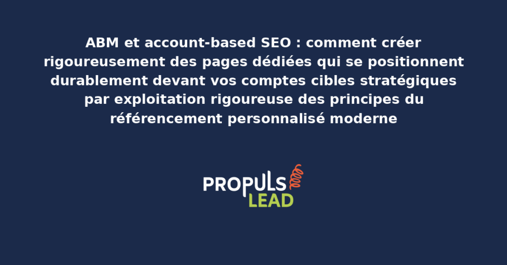 Schéma d'account-based SEO présentant la création de pages dédiées par compte cible avec optimisation référencement personnalisé pour démultiplier la visibilité auprès des décideurs stratégiques