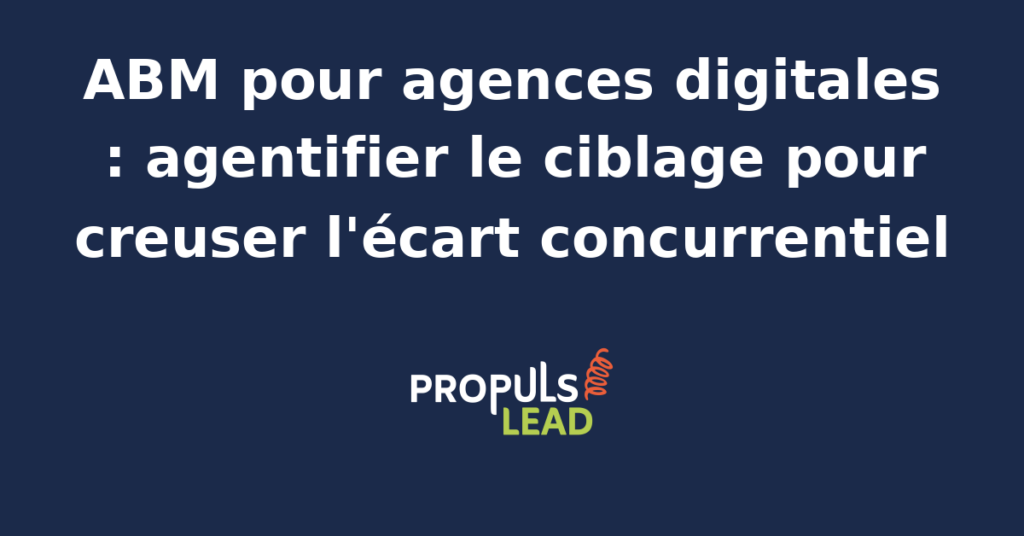 Cartographie d'un programme ABM pour agence digitale française avec comptes annonceurs prioritaires, signaux d'achat et agent IA qui agentifie la détection et la qualification du portefeuille cible.