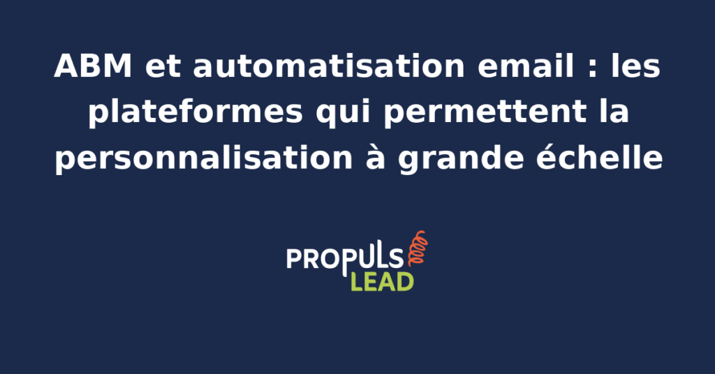 Comparatif visuel des plateformes d'automatisation email ABM avec critères de personnalisation, segmentation par compte cible et indicateurs de déliverabilité pour PME B2B.