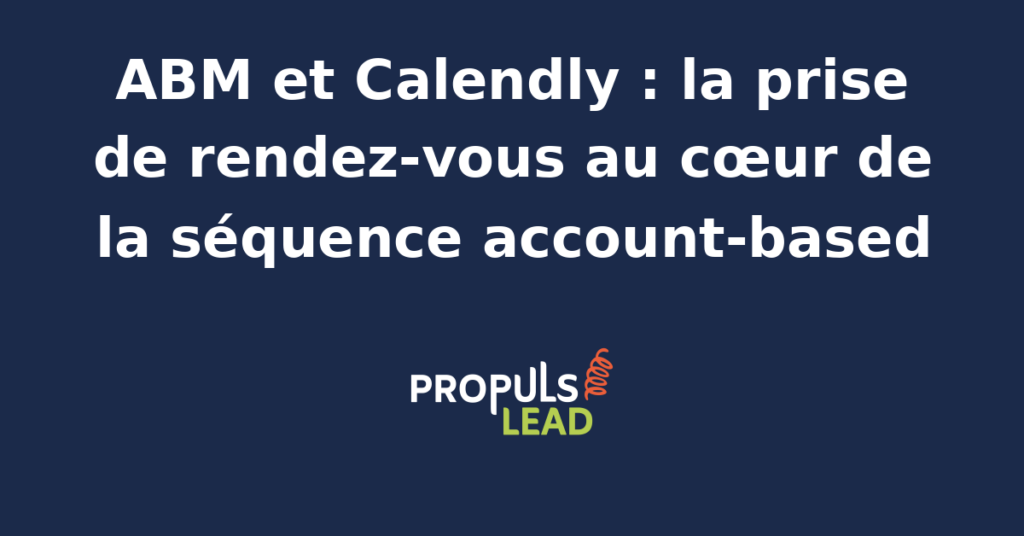 Interface Calendly intégrée à un programme ABM PME B2B avec routage des rendez-vous par compte cible, types d'événements segmentés par tier et qualification automatique des prospects entrants.