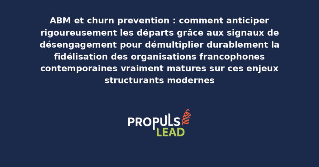 Schéma d'ABM churn prevention présentant les bonnes pratiques modernes pour anticiper rigoureusement les départs avec dispositifs structurants démultipliant durablement la fidélisation