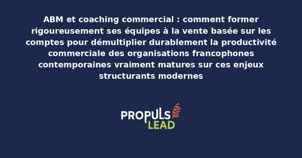 Schéma de coaching commercial ABM présentant les bonnes pratiques modernes pour former rigoureusement les équipes avec dispositifs structurants démultipliant durablement la productivité commerciale