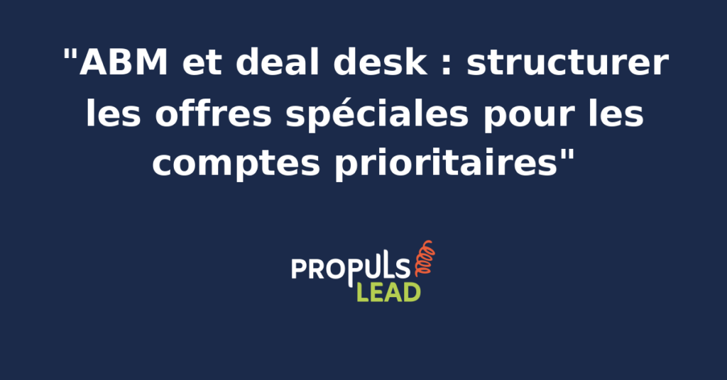 Schéma deal desk ABM montrant le circuit de validation d'une offre spéciale pour compte prioritaire avec règles de remise, packaging et signatures internes.