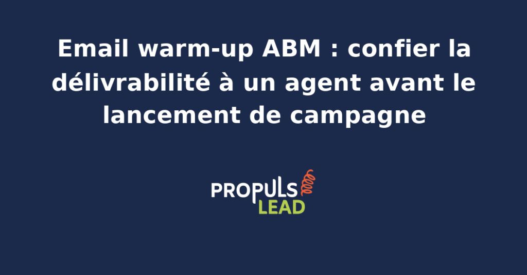 Process de warm-up d'une boîte d'envoi avant campagne ABM avec Mailwarm Lemwarm Warmup Inbox et agent IA qui pilote la cadence d'envoi pour garantir la délivrabilité