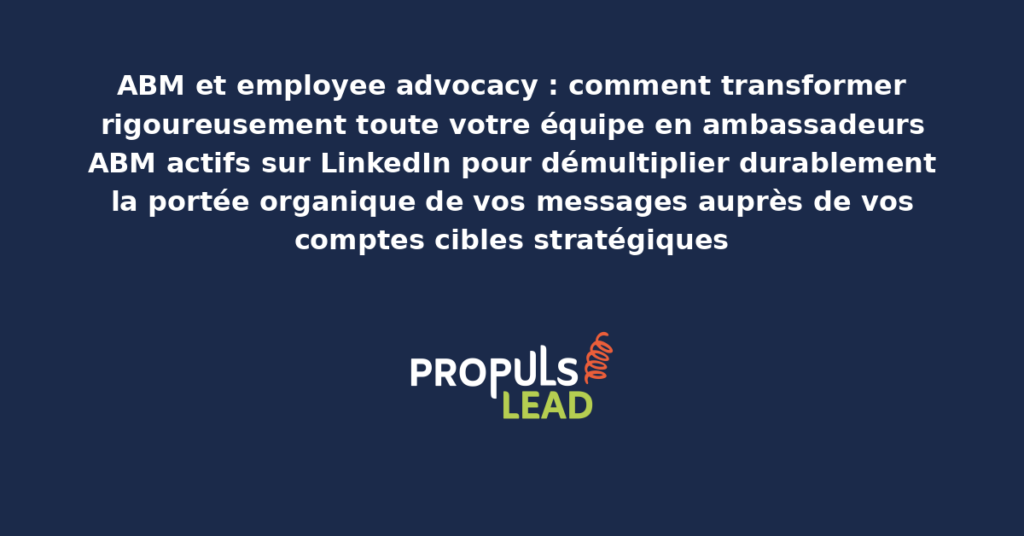 Tableau de pilotage employee advocacy ABM présentant les collaborateurs ambassadeurs avec leurs scores d'engagement et leur portée cumulée pour démultiplier la visibilité organique vers les comptes cibles stratégiques