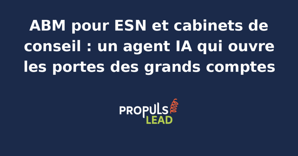 Schéma d'un programme ABM pour ESN et cabinet de conseil en France avec cartographie des décideurs grand compte, signaux d'achat et agent IA qui ouvre les conversations stratégiques.