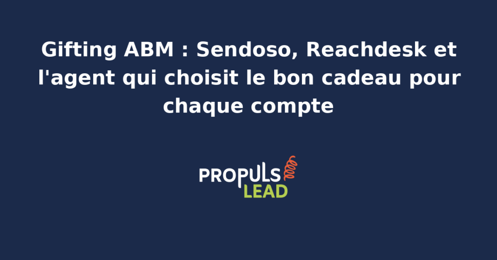 Schéma d'un programme de gifting ABM avec plateformes Sendoso et Reachdesk pilotées par un agent IA qui choisit le cadeau adapté à chaque compte cible et déclenche l'envoi