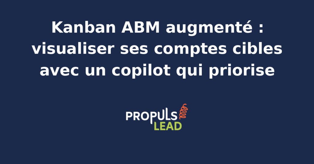 Tableau Kanban ABM avec colonnes prospection, qualification, engagement, négociation et closing, et copilot IA latéral qui propose la priorisation des comptes selon les signaux.