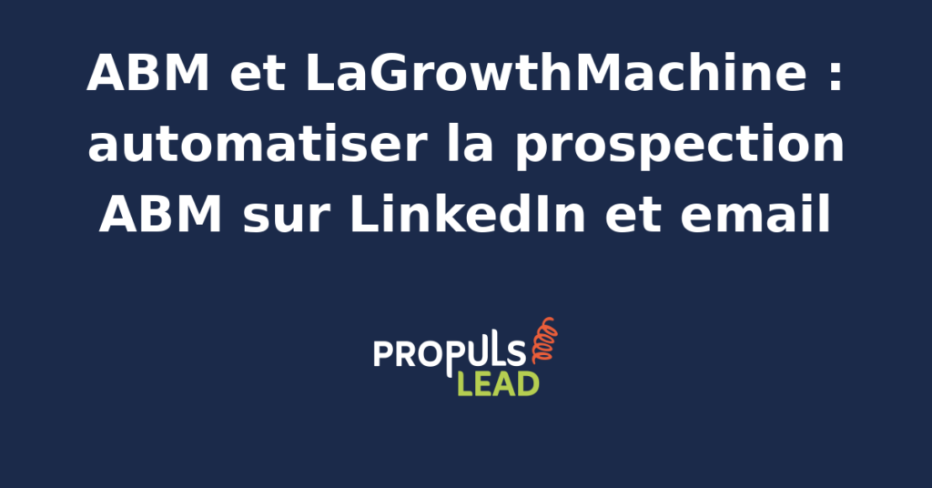 Capture d'écran de LaGrowthMachine avec une campagne ABM cross-canal LinkedIn et email, les filtres de comptes cibles, les conditions de séquence et les indicateurs de réponse.
