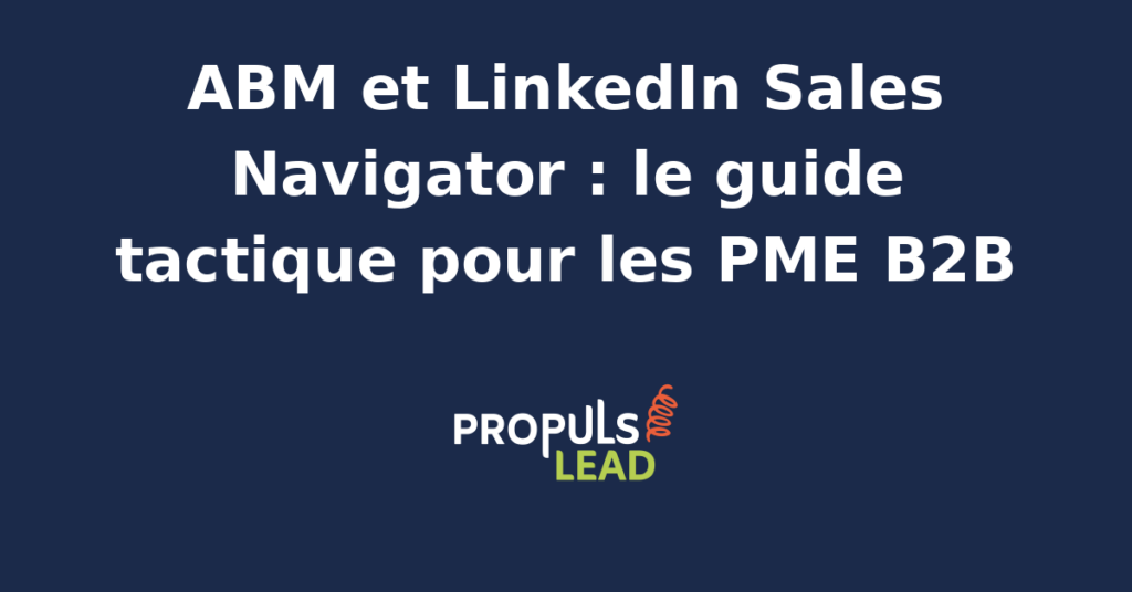 Capture d'écran annotée de LinkedIn Sales Navigator avec une liste de comptes ABM, les filtres de recherche, les alertes d'intent et les vues de leads associés.