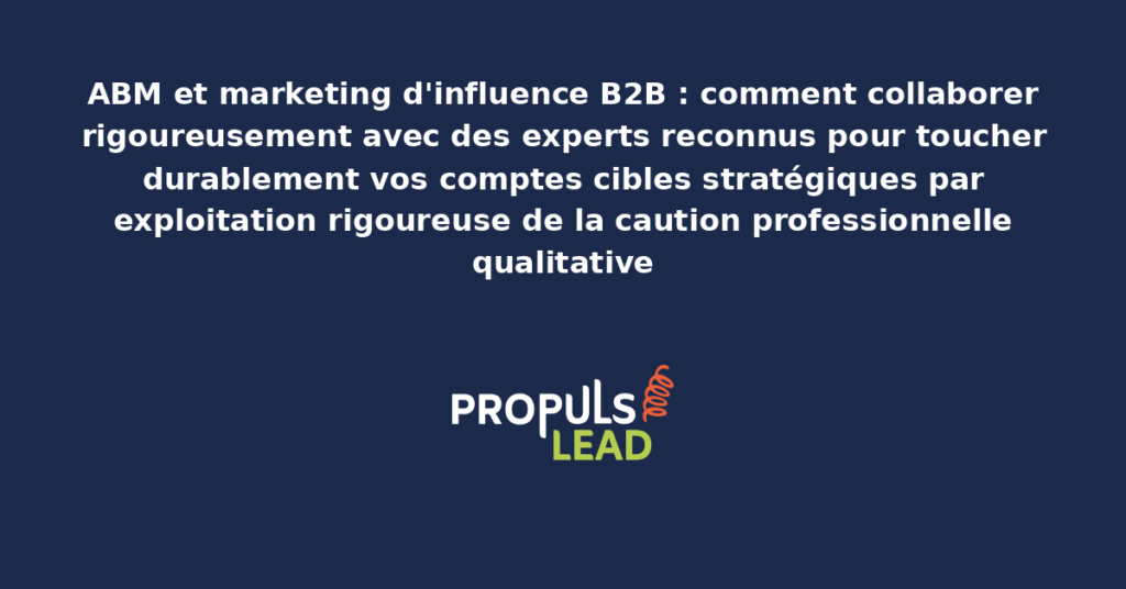 Schéma de marketing d'influence B2B présentant les collaborations structurées avec des experts reconnus pour toucher les comptes cibles ABM avec exploitation de la caution professionnelle qualitative