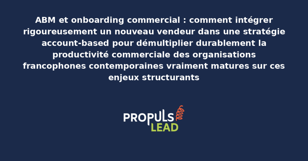 Schéma d'onboarding commercial ABM présentant les bonnes pratiques modernes pour intégrer rigoureusement un nouveau vendeur avec dispositifs structurants démultipliant durablement la productivité commerciale