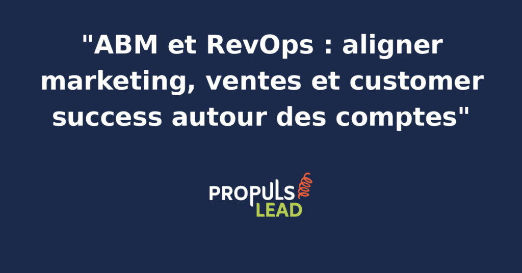 Schéma RevOps ABM montrant l'alignement entre marketing, ventes et customer success autour d'une vue compte unifiée, avec rituels et indicateurs partagés.