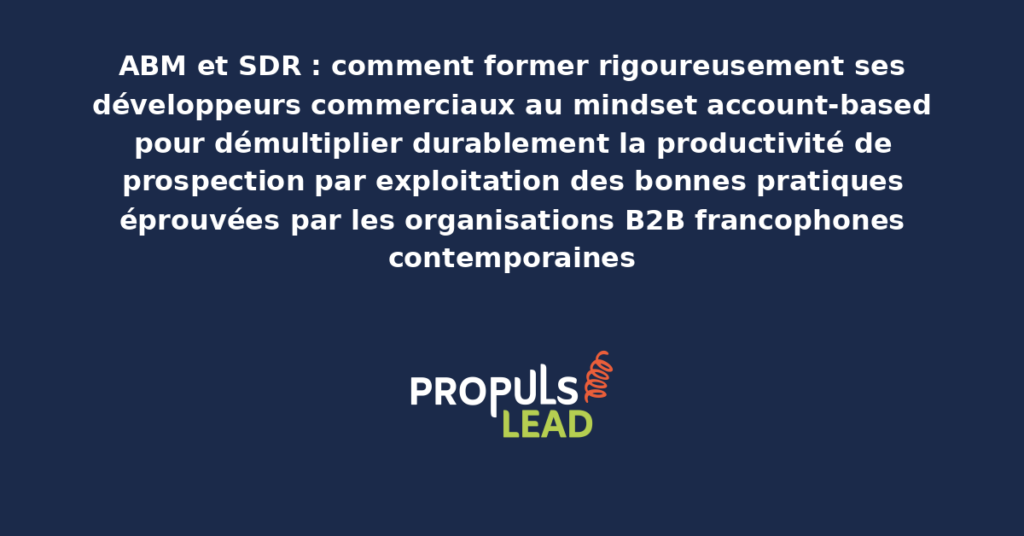 Schéma de formation des SDR au mindset ABM présentant les bonnes pratiques structurantes pour démultiplier durablement la productivité de prospection par exploitation rigoureuse de l'approche account-based moderne