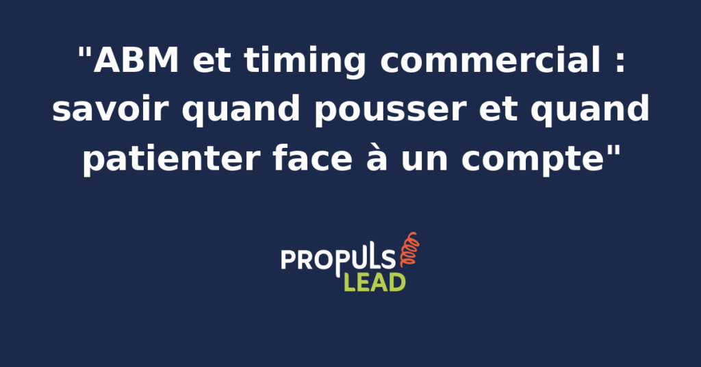 Schéma de timing commercial ABM montrant les phases d'écoute, de pression et de retrait face à un compte, avec signaux d'intent et tempo de relance.