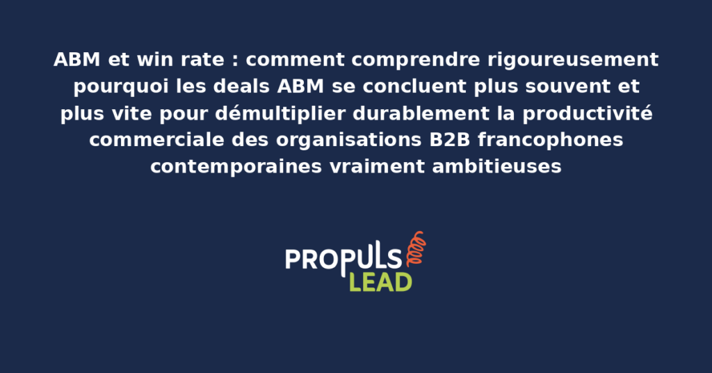 Schéma d'analyse du win rate ABM présentant les facteurs structurants pourquoi les deals ABM se concluent plus souvent et plus vite avec dispositifs démultipliant durablement la productivité commerciale des organisations B2B francophones