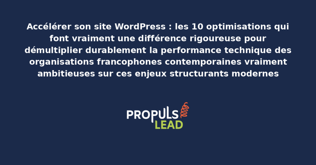 Schéma d'accélération WordPress présentant les bonnes pratiques modernes pour appliquer rigoureusement les 10 optimisations clés avec dispositifs structurants démultipliant durablement la performance technique