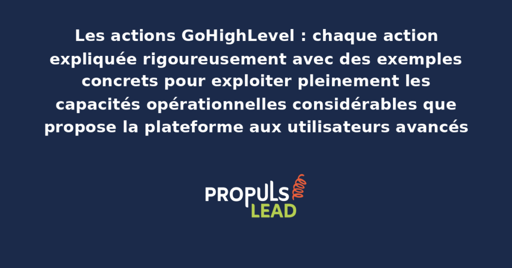Interface GoHighLevel présentant la liste exhaustive des actions disponibles dans les workflows avec descriptions détaillées et exemples concrets d'utilisation pour chaque type d'action
