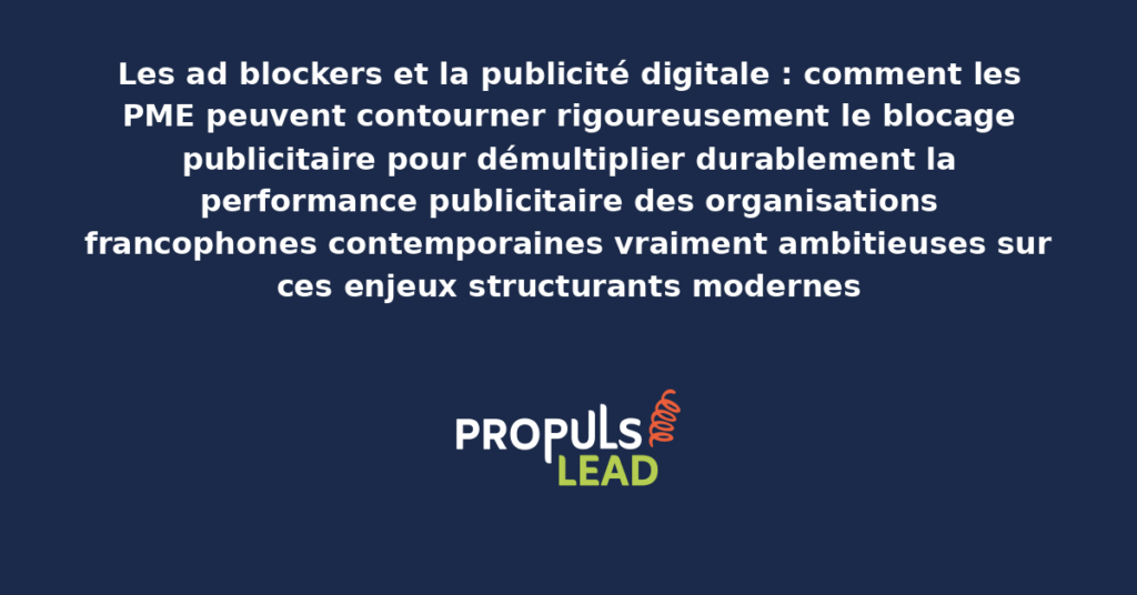 Schéma de contournement des ad blockers présentant les bonnes pratiques modernes pour contourner rigoureusement le blocage publicitaire avec dispositifs structurants démultipliant durablement la performance publicitaire